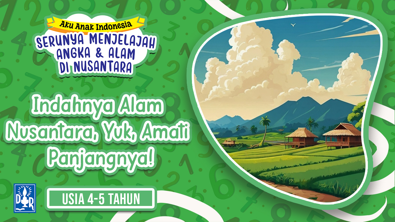Angka dan Petualangan TK A. "Indahnya Alam Nusantara, Yuk, Amati Panjangnya!"